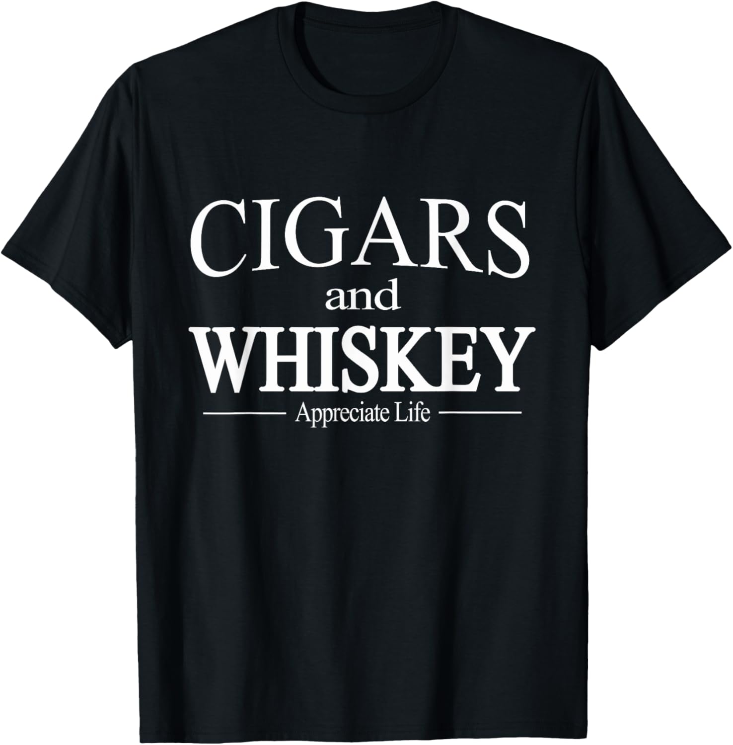 Cigars and Whiskey Appreciate Life Cigar Smoker T-Shirt