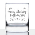 Need Whiskey Right Meow - 10 Ounce Rocks Glass