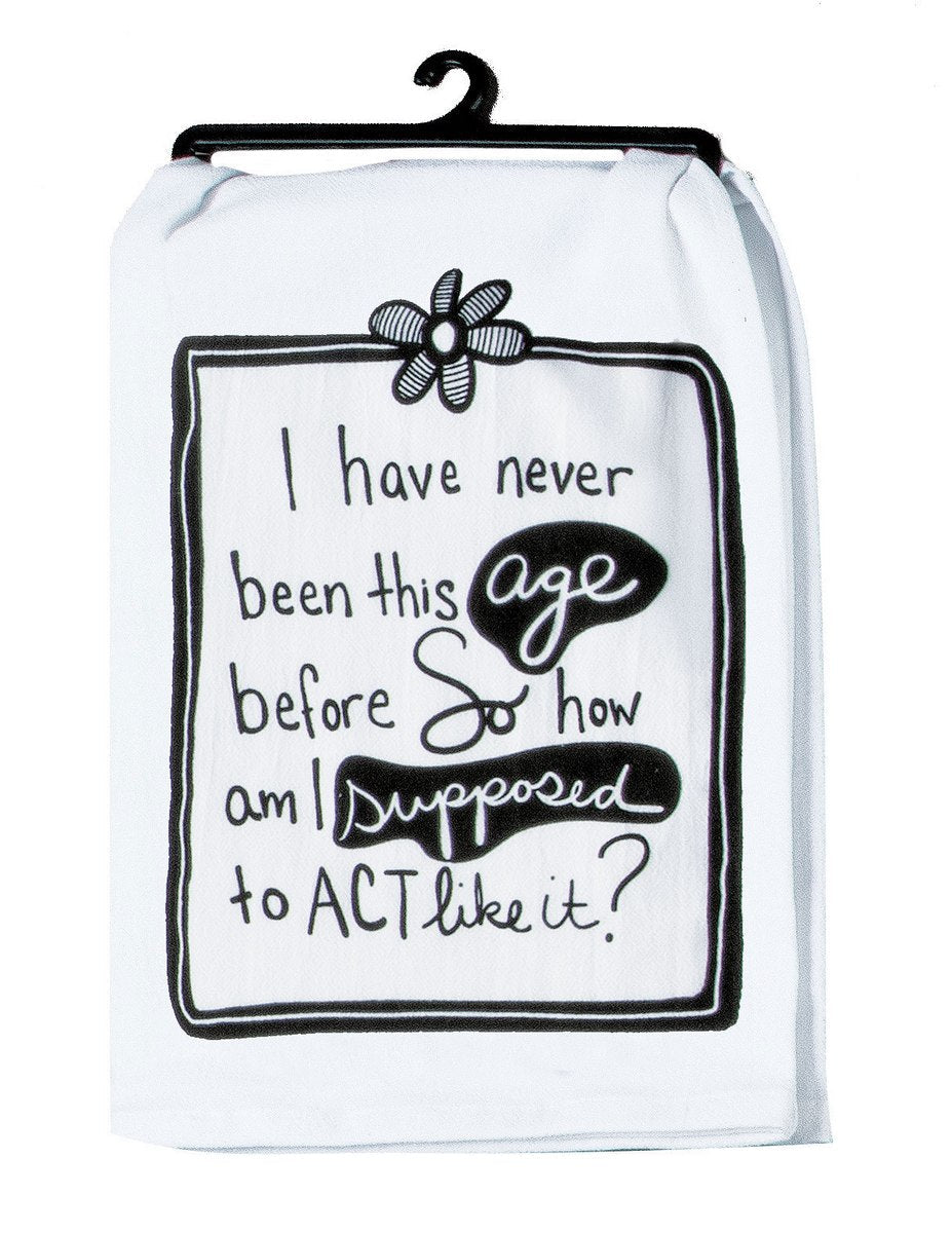Snarkasms Act My Age: The Flour Sack Towel for the Young at Heart